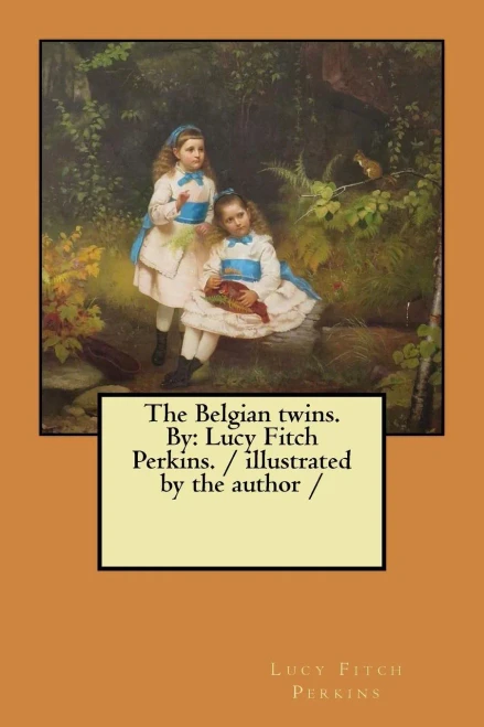 The Belgian Twins. By : Lucy Fitch Perkins. / Illustrated By The Author