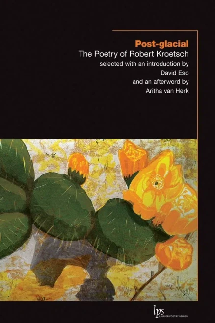Post-glacial: The Poetry of Robert Kroetsch (Laurier Poetry)