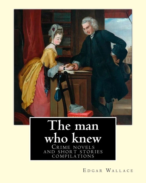 The Man Who Knew : Crime Novels And Short Stories Compilations