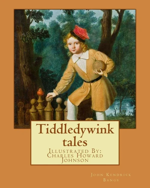 Tiddledywink Tales : By: John Kendrick Bangs, Illustrated By: Charles Howard Johnson