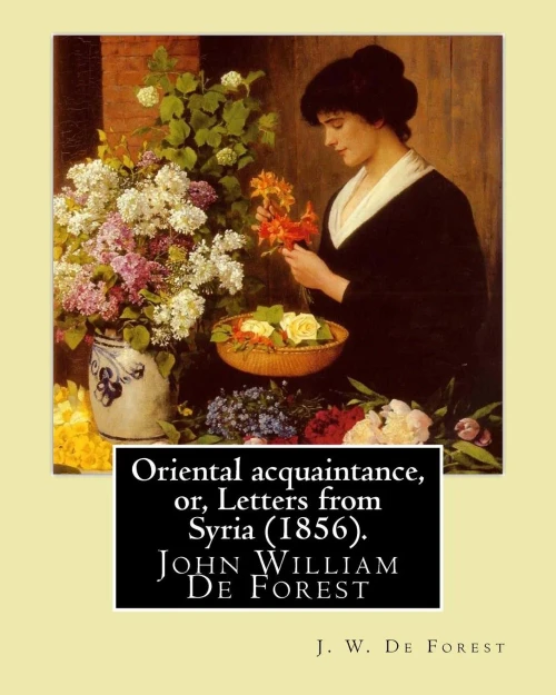 Oriental Acquaintance, Or, Letters From Syria 1856