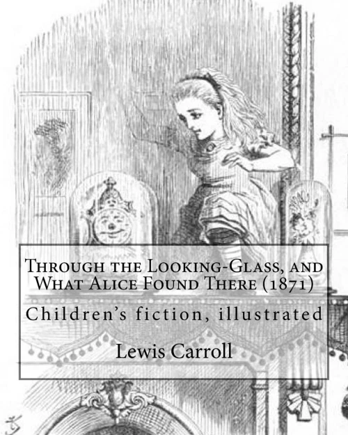 Through The Looking-Glass, And What Alice Found There (1871). By: Lewis Carroll , Illustrated By: John Tenniel (1820-1914) : (Children'S Book ), Illustrated