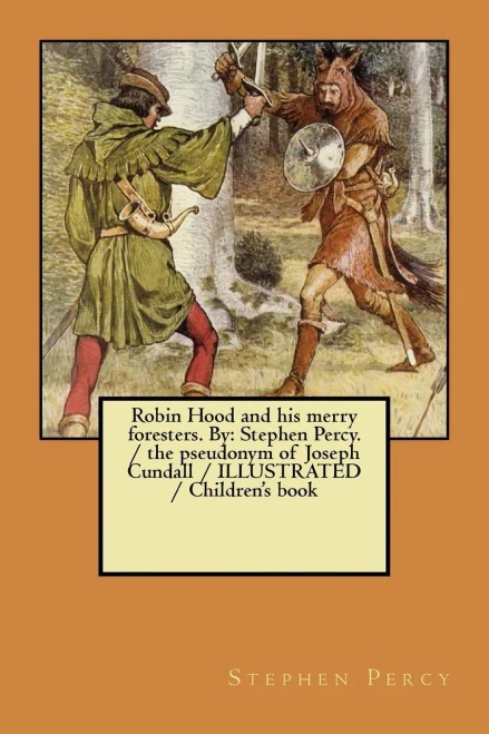 Robin Hood And His Merry Foresters. By : Stephen Percy. / The Pseudonym Of Joseph Cundall / Illustrated / Children'S Book