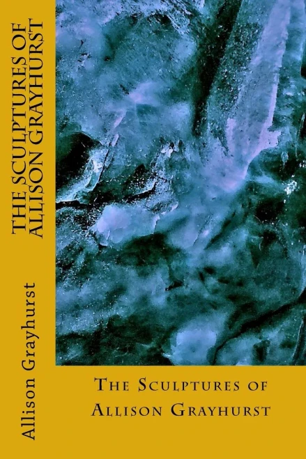 The Sculptures Of Allison Grayhurst