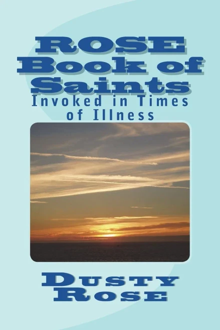 Rose Book Of Saints : Invoked In Times Of Illness