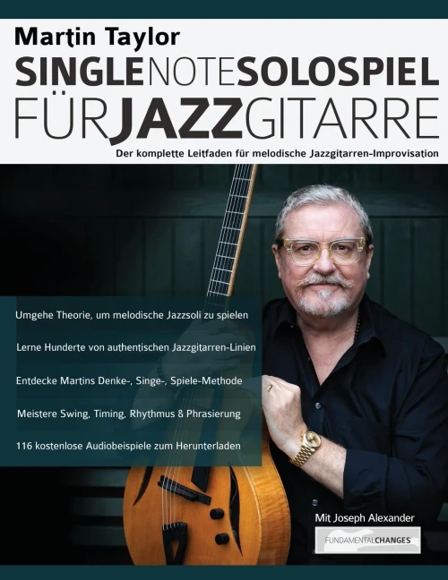 Martin Taylor Single-Note-Solospiel für Jazzgitarre: Der komplette Leitfaden für melodische Jazzgitarren-Improvisation (Martin Taylor Jazzgitarre) (German Edition)