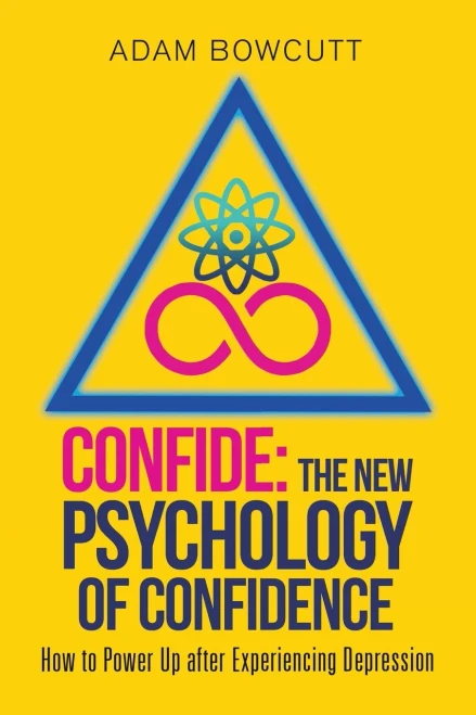 CONFIDE: The New Psychology of Confidence: How to Power Up after Experiencing Depression