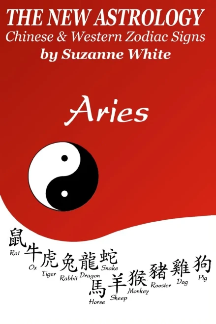 The New Astrology Aries : Aries Combined With All Chinese Animal Signs: The New Astrology By Sun Signs