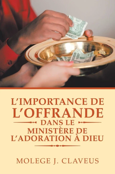 L'Importance De L'Offrande Dans Le MinistÃ¨re De L'Adoration Ã? Dieu (French Edition)