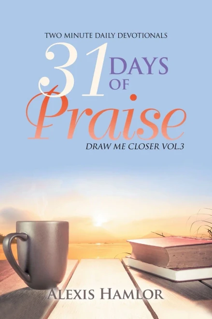 31 Days of Praise: Draw Me Closer Vol.3