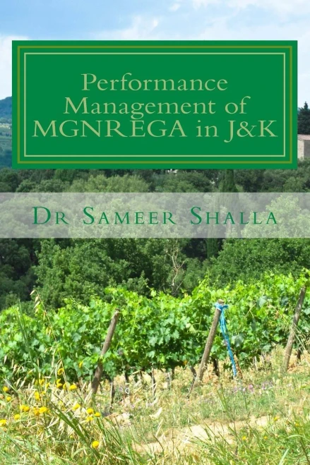 Performance Management Of Mgnrega In J&K : The Work Looks At The Performance Of The Scheme In J&K State From Its Outcome Based Perspective Such As Employment, Wages Etc.
