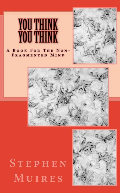 You Think You Think : A Book For The Non-Fragmented Mind
