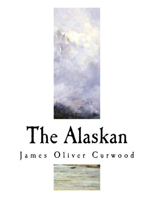 The Alaskan : A Novel Of The North