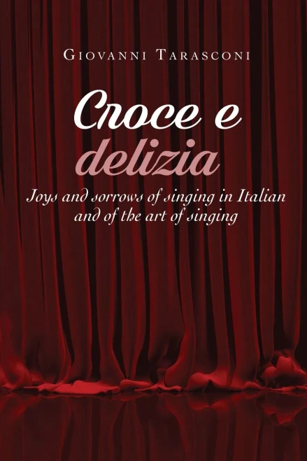 CROCE E DELIZIA Joys and sorrows of singing in Italian and of the art of singing