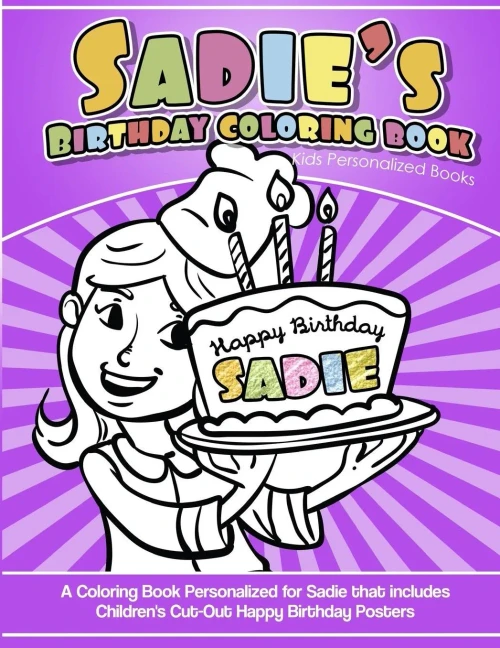 Sadie'S Birthday Coloring Book Kids Personalized Books : A Coloring Book Personalized For Sadie That Includes Children'S Cut Out Happy Birthday Posters