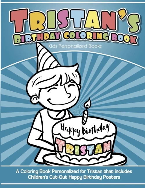 Tristan'S Birthday Coloring Book Kids Personalized Books : A Coloring Book Personalized For Tristan That Includes Children'S Cut Out Happy Birthday Posters