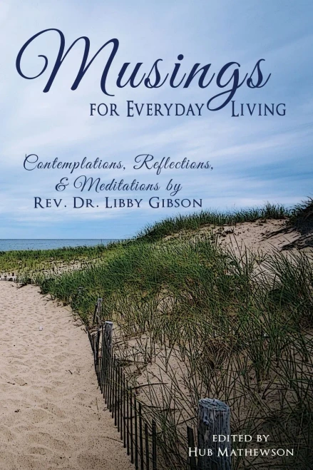 Musings for Everyday Living: Inspirational Stories related by Rev. Libby Gibson to the congregation of St. Mary's Episcopal Church, Barnstable, Cape Cod, MA