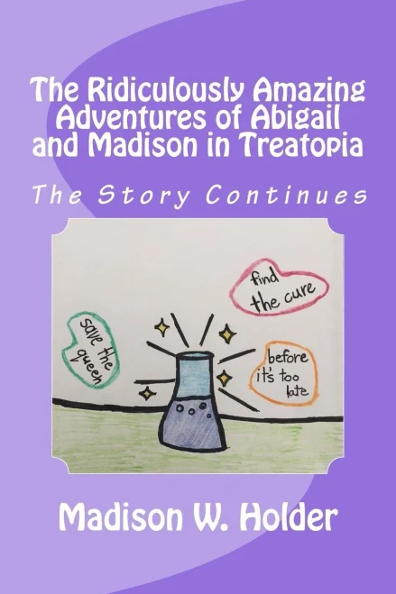 The Ridiculously Amazing Adventures Of Abigail And Madison In Treatopia : The Story Continues