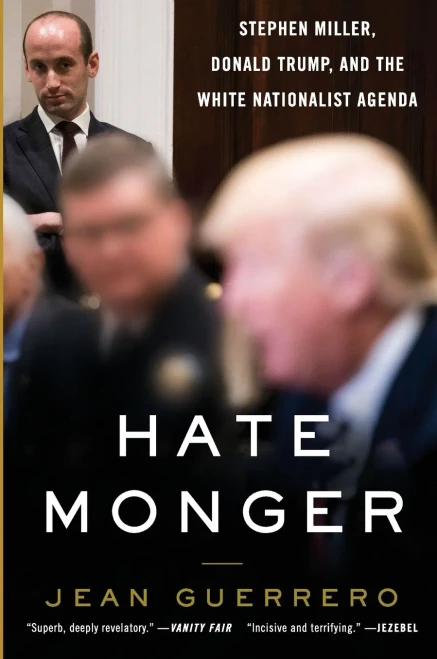 Hatemonger: Stephen Miller, Donald Trump, And The White Nationalist Agenda
