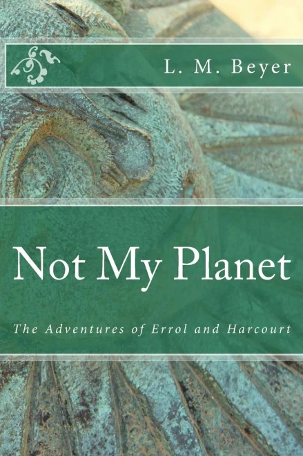 Not My Planet : The Adventures Of Errol And Harcourt