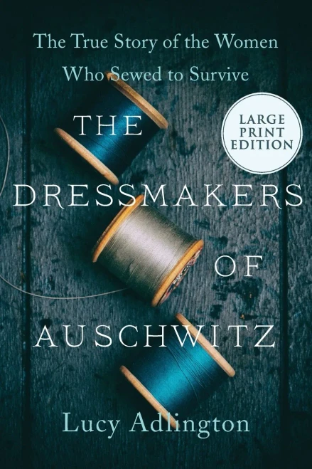 The Dressmakers Of Auschwitz: The True Story Of The Women Who Sewed To Survive - 9780063118881