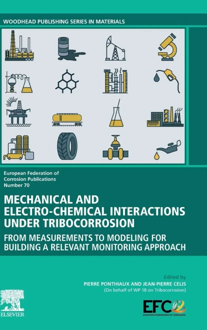Mechanical And Electro-Chemical Interactions Under Tribocorrosion: From Measurements To Modelling For Building A Relevant Monitoring Approach (Volume ... Of Corrosion (Efc) Series, Volume 70)