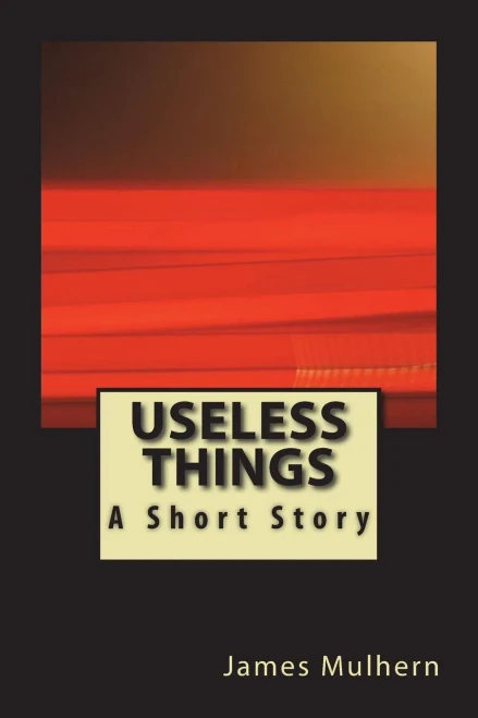 Useless Things : A Short Story