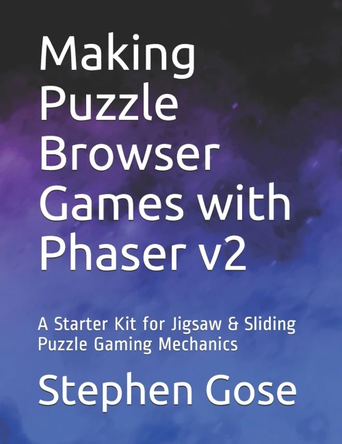 Making Puzzle Browser Games With Phaser V2 : A Starter Kit For Jigsaw And Sliding Puzzle Gaming Mechanics