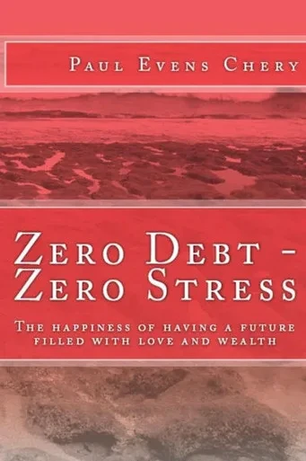 Zero Debt- Zero Stress : The Happiness Of Having A Future Filled With Love And Wealth.