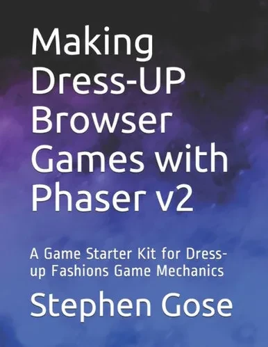 Making Dress-Up Browser Games With Phaser V2 : A Game Starter Kit For Dress-Up Fashions Game Mechanics