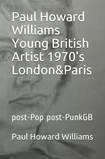 Paul Howard Williams Young British Artist 1970'S London&Paris : Post-Pop Post-Punkgb