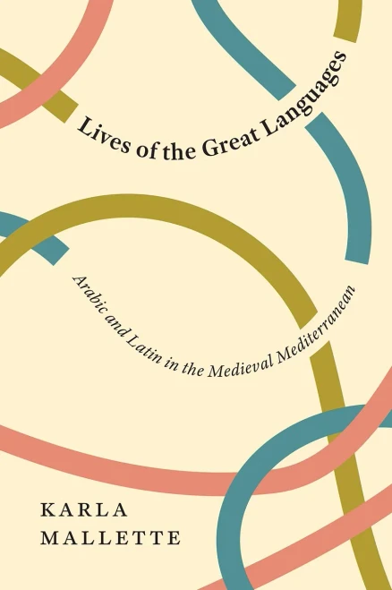 Lives Of The Great Languages: Arabic And Latin In The Medieval Mediterranean (Paperback)