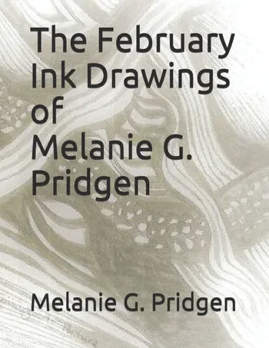 The February Ink Drawings Of Melanie G. Pridgen