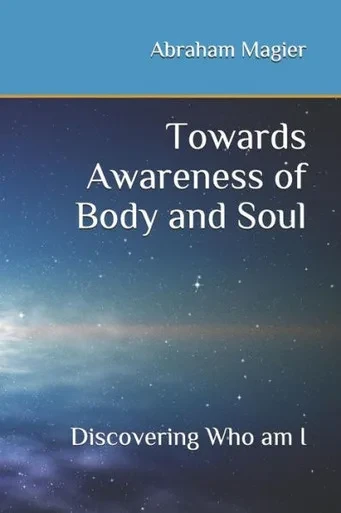 Towards Awareness Of Body And Soul : Discovering Who Am I