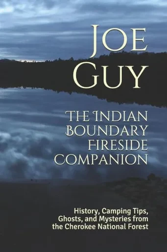 The Indian Boundary Fireside Companion : History, Camping Tips, Ghosts And Mysteries From The Cherokee National Forest