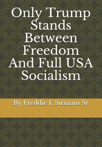 Only Trump Stands Between Freedom And Full Usa Socialism