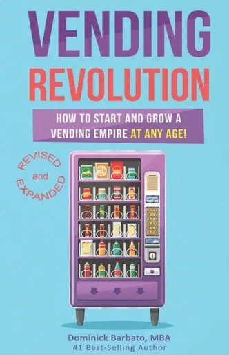 Vending Revolution! : How To Start And Grow A Vending Empire At Any Age! (Vending Business, Vending Machines, How To Guide For Vending Business)