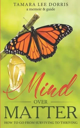 Mind Over Matter : How To Go From Surviving To Thriving