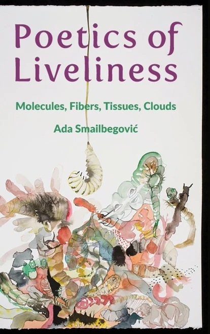 Poetics Of Liveliness: Molecules, Fibers, Tissues, Clouds
