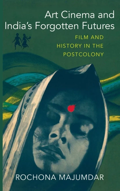 Art Cinema And IndiaS Forgotten Futures: Film And History In The Postcolony