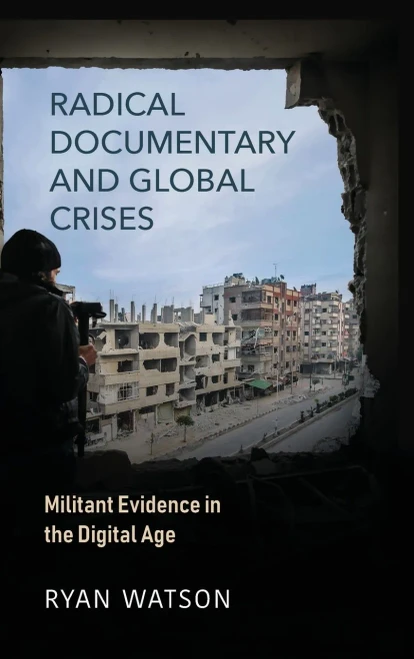 Radical Documentary and Global Crises: Militant Evidence in the Digital Age (Hardback)