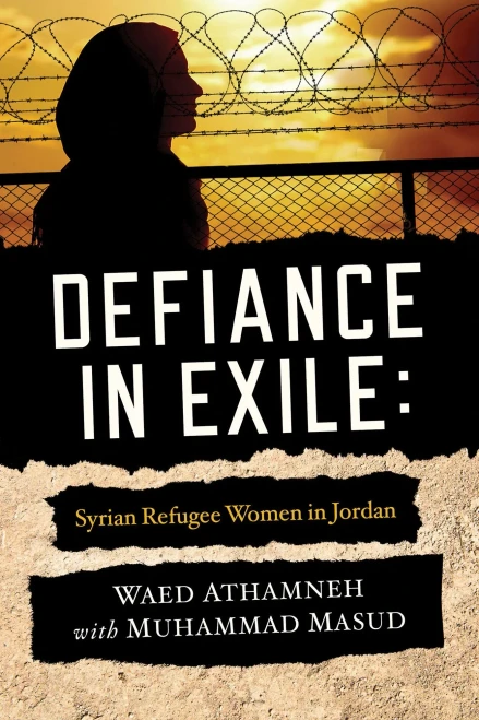 Defiance In Exile: Syrian Refugee Women In Jordan (Paperback)