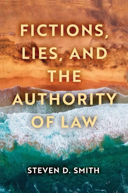 Fictions, Lies, And The Authority Of Law (Catholic Ideas For A Secular World)