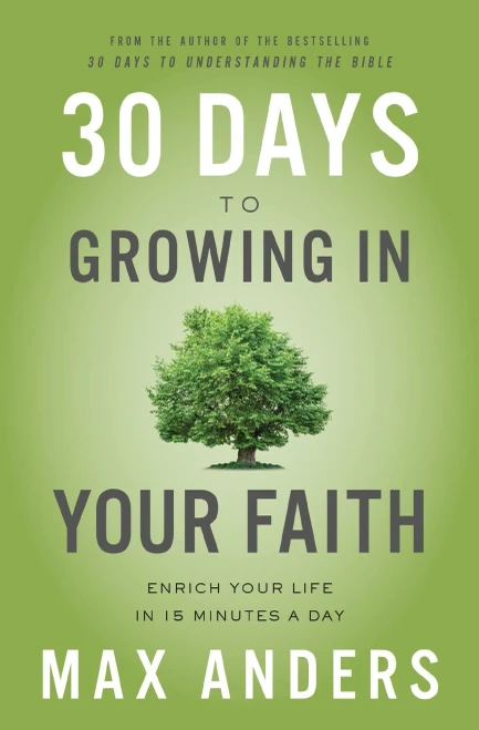30 Days To Growing In Your Faith: Enrich Your Life In 15 Minutes A Day