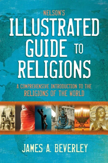 Nelson'S Illustrated Guide To Religions: A Comprehensive Introduction To The Religions Of The World