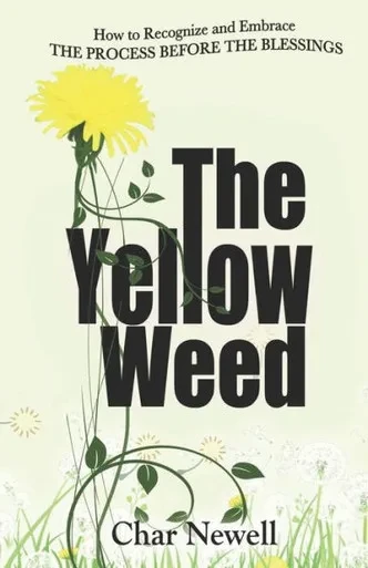 The Yellow Weed : How To Recognize And Embrace The Process Before The Blessings
