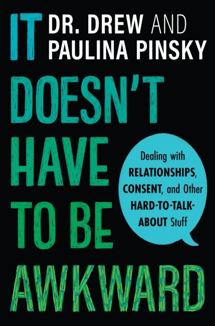 It Doesn'T Have To Be Awkward: Dealing With Relationships, Consent, And Other Hard-To-Talk-About Stuff