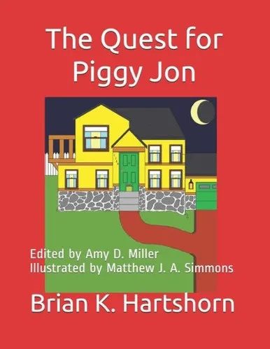 The Quest For Piggy Jon : Edited By Amy D. Miller Illustrated By Matthew J. A. Simmons