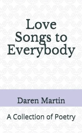 Love Songs To Everybody : A Collection Of Poetry