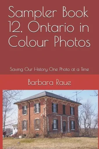 Sampler Book 12, Ontario In Colour Photos : Saving Our History One Photo At A Time